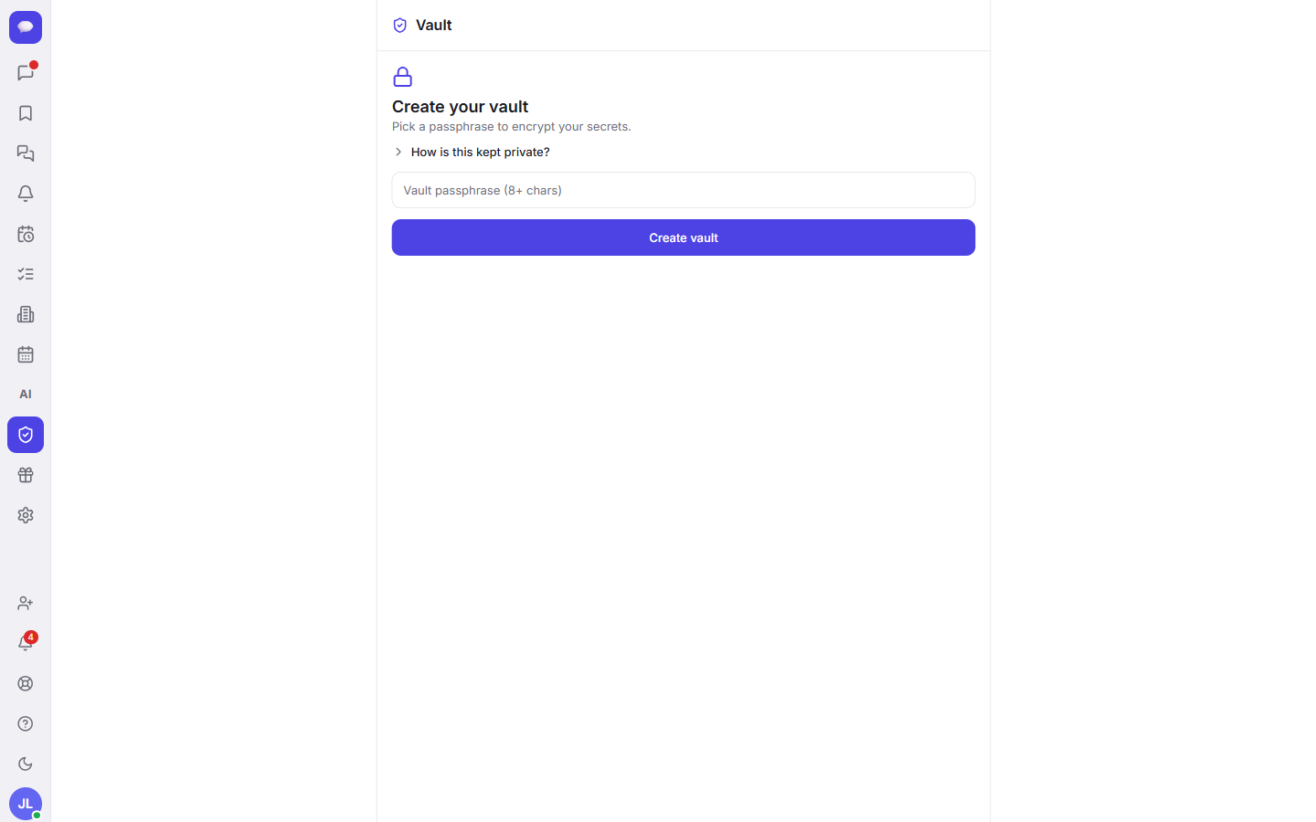 First, pick a passphrase — your secrets are encrypted on your device before they are ever stored.